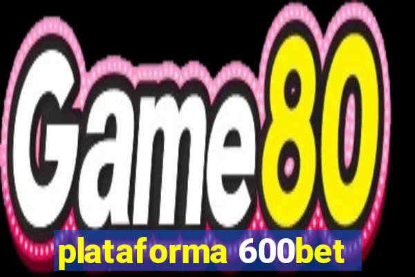 plataforma 600bet